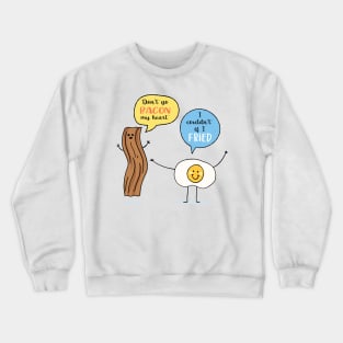 Don't Go Bacon My Heart Crewneck Sweatshirt